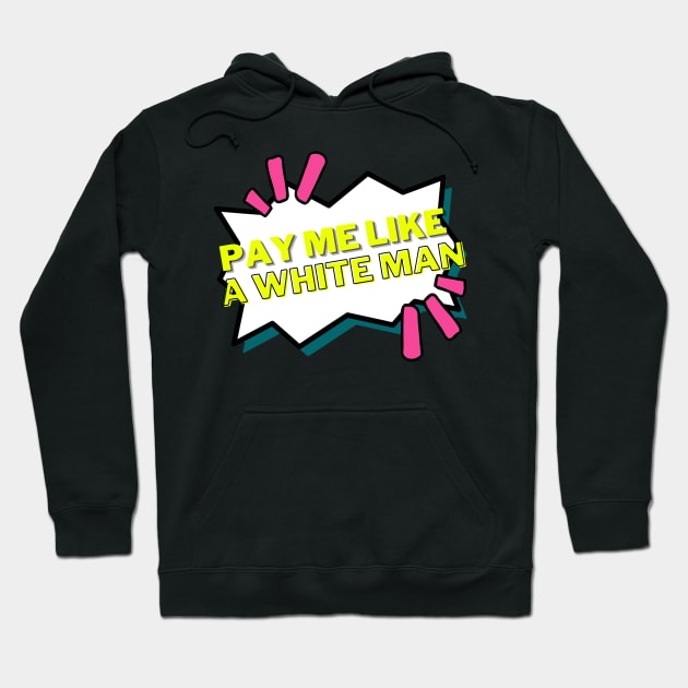 Pay me like a white man - neon feminist Hoodie by tziggles